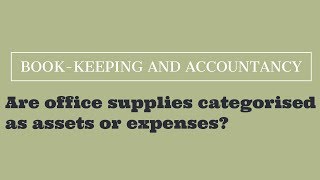 Are office supplies categorised as assets or expenses [upl. by Matthia314]