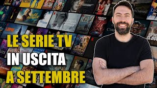 LE SERIE TV IN USCITA A SETTEMBRE [upl. by Suolekcin]