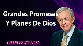 Grandes promesas y planes de Dios  Charles Stanley [upl. by Llerrehc]