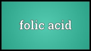 Folic acid Meaning [upl. by Ainniz152]