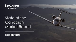 Levaero Aviation Releases 2023 State of the Canadian Aircraft Market Report [upl. by Sherr168]