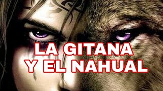 LA GITANA Y EL NAHUAL HISTORIA DE TERROR [upl. by Mian]