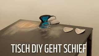 DIY Projekt Tisch abschleifen geht schief [upl. by Sears]