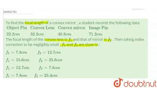 To find the focal length of a convex mirror  a student records the following data Object Pi [upl. by Assecnirp]