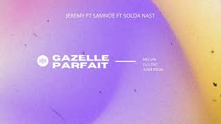 GAZELLE PARFAIT  SOLDA NAST FT SAMNOE amp JEREMY [upl. by Lemuela]