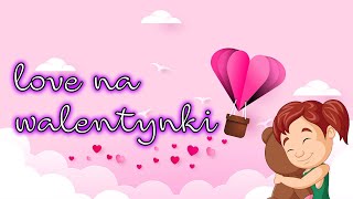 Piosenka  LOVE na Walentynki ❤ Official Video ❤ [upl. by Esiom154]