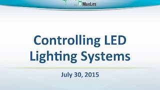 MaxLite Controlling LED Lighting Systems  July 30 2015 Webinar [upl. by Enel]