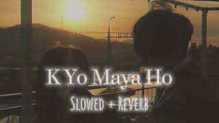 K Yo Maya Ho Slowed  Reverb B8EIGHT [upl. by Alliber983]