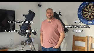 Celestron Astromaster 130 Vs Skywatcher 130PEQ2  Plus how to use an EQ mount [upl. by Modeerf]