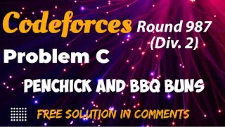 Codeforces Round 987 Div 2  Penchick and BBQ Buns  Problem 3 Solution In CommentsCFSOL [upl. by Ariaj844]