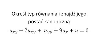 Równanie różniczkowe cząstkowe cz10 Określ typ równania cząstkowego i znajdź jego postać kanoniczną [upl. by Ailima]