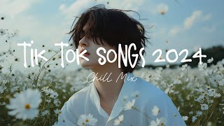 Tiktok songs 2024 🍨 Trending tiktok songs  Morning Chill Mix 🍃 English songs chill music mix [upl. by Balbinder56]