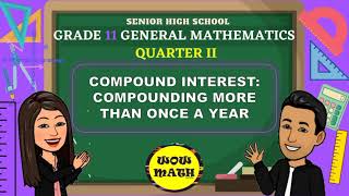 COMPOUND INTEREST COMPOUNDING MORE THAN ONCE A YEAR  GRADE 11 GENERAL MATHEMATICS Q2 [upl. by Aenyl185]