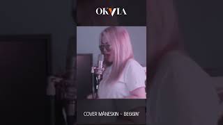 Måneskin  Beggin’ Cover Okvia [upl. by Leffert]