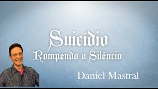 Daniel Mastral  quotSuicídio  Rompendo o Silêncioquot  parte 1 [upl. by Forta303]