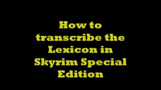 How to transcribe the lexicon in Skyrim Special Edition [upl. by Eimma986]