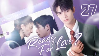 【ENG SUB】Ready For Love 27  The domineering CEO and his contract lover He ChangXi Ju KeEr [upl. by Aerdnael512]