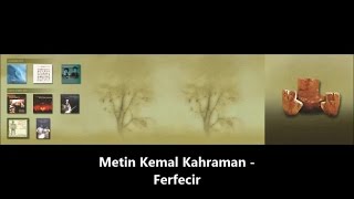 METİN KEMAL KAHRAMAN  Ferfecir [upl. by Zavala]