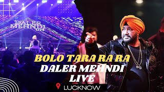 Bolo Tara Ra Ra Live at Lucknow  Daler Mehndi  Superhit Song 2022 [upl. by Hagile]