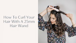 How To Curl Your Hair With A Wand  25mm Hair Wand Tutorial [upl. by Ilaw]