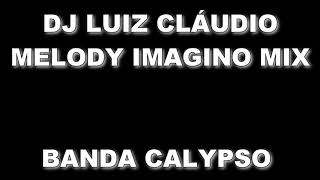 DJ LUIZ CLÁUDIO  MELODY IMAGINO MIX Banda Calypso [upl. by Harewood]