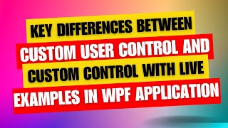 Custom User Control vs Custom Control in WPF with Live Example amp Key Differences [upl. by Pol343]