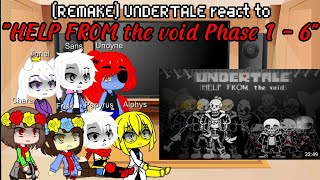 REMAKE UNDERTALE react to quotHELP FROM the void Phase 1  6quot  Gacha Reaction [upl. by Malkin]