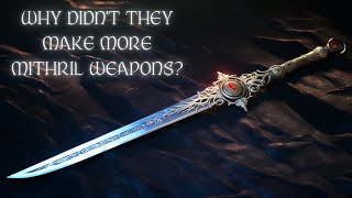 Why Didnt They Make More Mithril Weapons Where Did The Mithril Go [upl. by Lev]