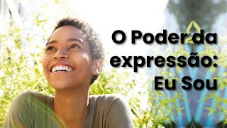 O Poder da expressão Eu Sou [upl. by Cherianne847]