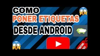 Como poner etiquetas a tus videos de youtube desde android 2019 crear etiquetas en video exitosas [upl. by Alejandra]