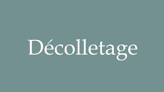 How to Pronounce Décolletage Correctly in French [upl. by Lehteb]