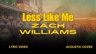 quotLess Like Mequot Zach Williams Lyric Video Acoustic Cover [upl. by Adley203]