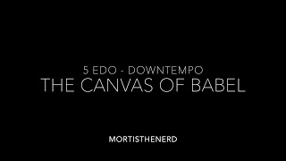 MortisTheneRd  The Canvas Of Babel 5edo DownTempo [upl. by Elsi400]