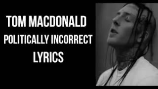 Tom MacDonald  quotPolitically Incorrectquot Lyrics [upl. by Nivri]