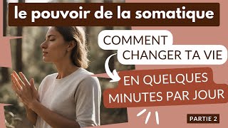 Comment la pratique somatique peut changer ta vie  Le pouvoir de la somatique  Ep 2 [upl. by Tini414]