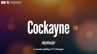 Cockayne Pronunciation  How to Pronounce say Cockayne CORRECTLY  Meaning Definition [upl. by Meerek]