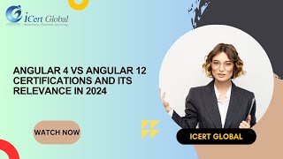 Angular 4 vs Angular 12 Is Certification Still Relevant in 2024  iCert Global [upl. by Caterina510]