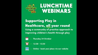 Supporting Play in Healthcare All Year Round Starlight Play in Healthcare Week Lunchtime Webinars [upl. by Eldwun439]