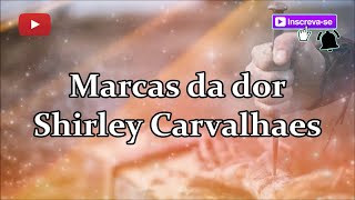 Marcas da dor  Shirley Carvalhaes letra [upl. by Airalednac]