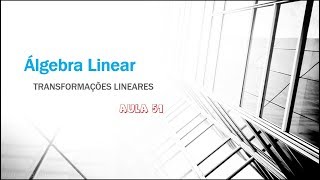 Álgebra Linear Aula 51  Transformações Lineares  Introdução Vamos aprender Tranformções L [upl. by Okimuy]