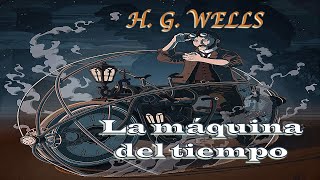 Audiolibro completo LA MÁQUINA DEL TIEMPO  H G WELLS [upl. by Jarin263]