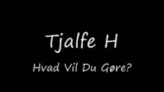 Tjalfe H  Hvad vil du gøre [upl. by Harpole]