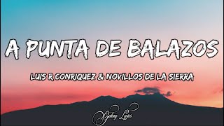 Luis R Conriquez amp Novillos De La Sierra  A Punta De Balazos LETRAS 🎵 [upl. by Yoshio]