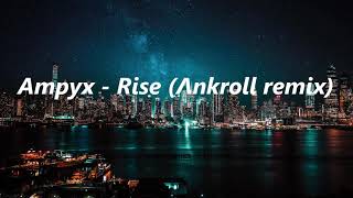 Ampyx  Rise Λnkroll remix [upl. by Moll858]