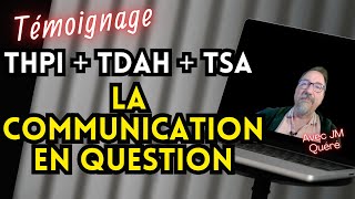 TDAHTSAHPI La Communication en question Témoignage avec JM Quéré [upl. by Tibbetts49]