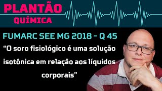 FUMARC 2018  quotO soro fisiológico é uma solução isotônica em relação aos líquidos corporaisquot [upl. by Ennaerb]