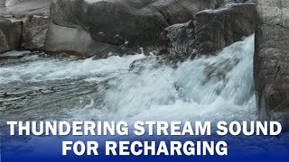 Thundering Stream Sound for Recharging Refreshing and Relaxing [upl. by Haines457]