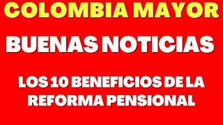 10 Beneficios de la Reforma Pensional 💥 Colombia Mayor 💥 Adultos Mayores [upl. by Ardnasal]