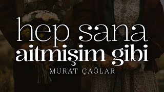 Hep Sana Aitmişim Gibi  Murat Çağlar  Emre Özdemir [upl. by Tanitansy568]