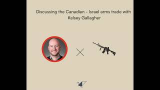 Discussing the Canadian  Israel arms trade with Kesley Gallagher [upl. by Alveta461]